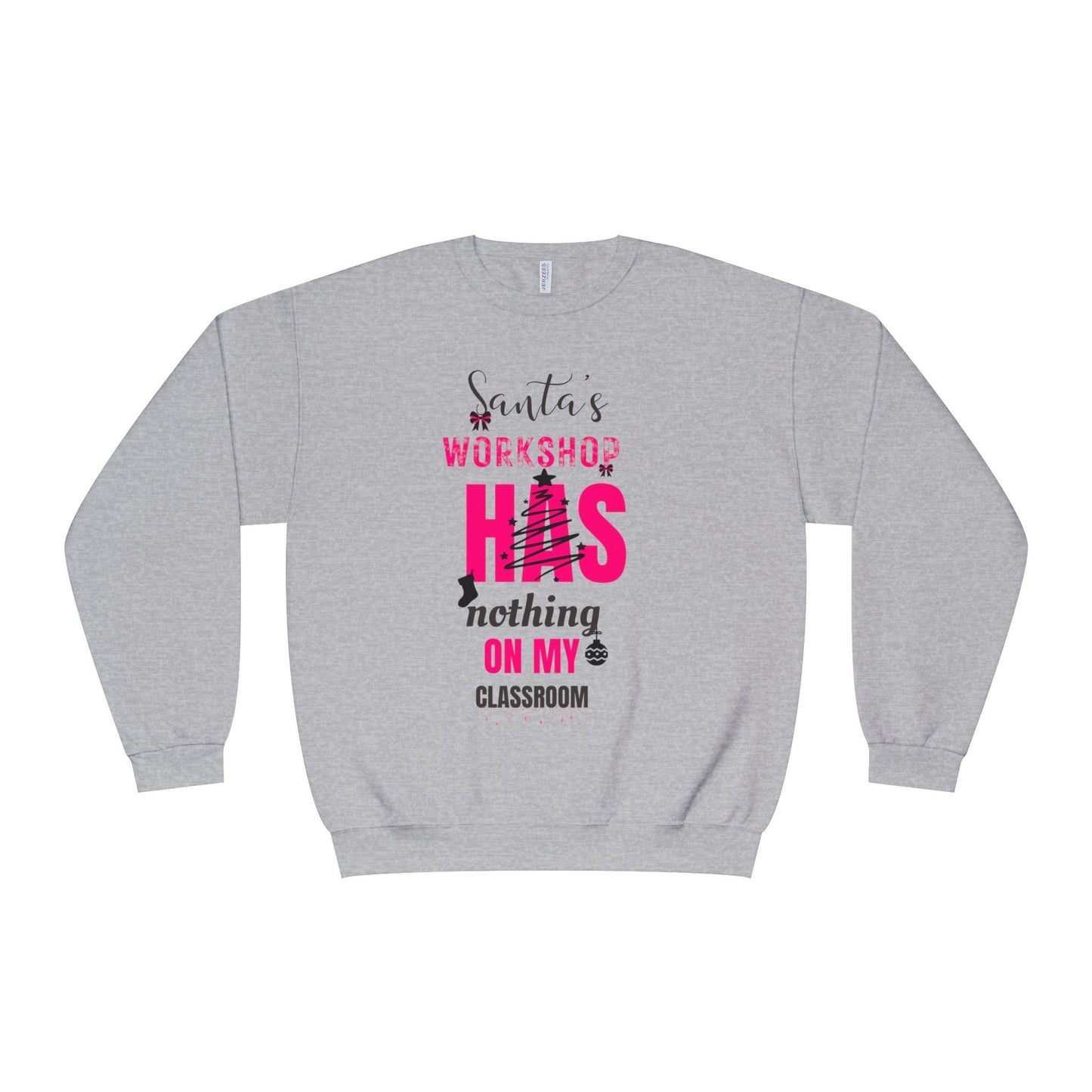 NuBlend Sweatshirt - Santa’s Workshop Has Nothing on My Classroom