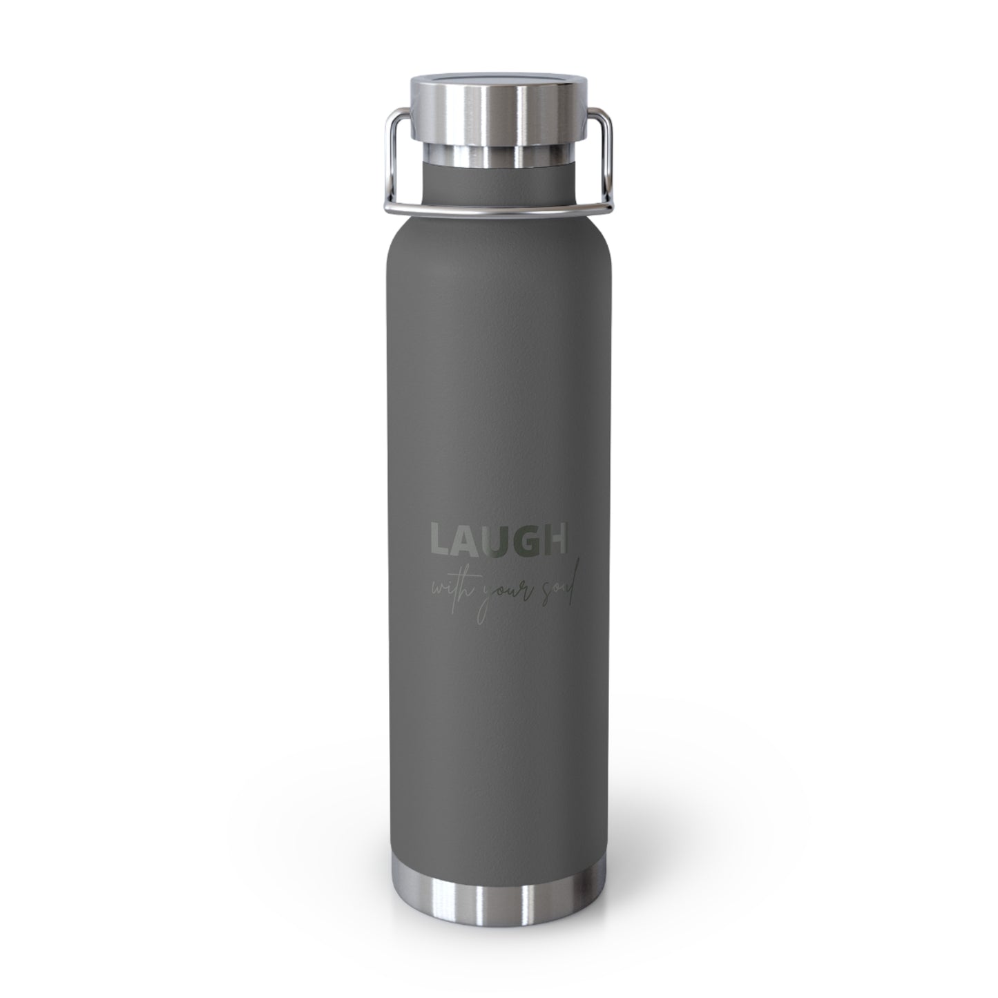 Laugh with your soul Copper Vacuum Insulated Bottle, 22oz
