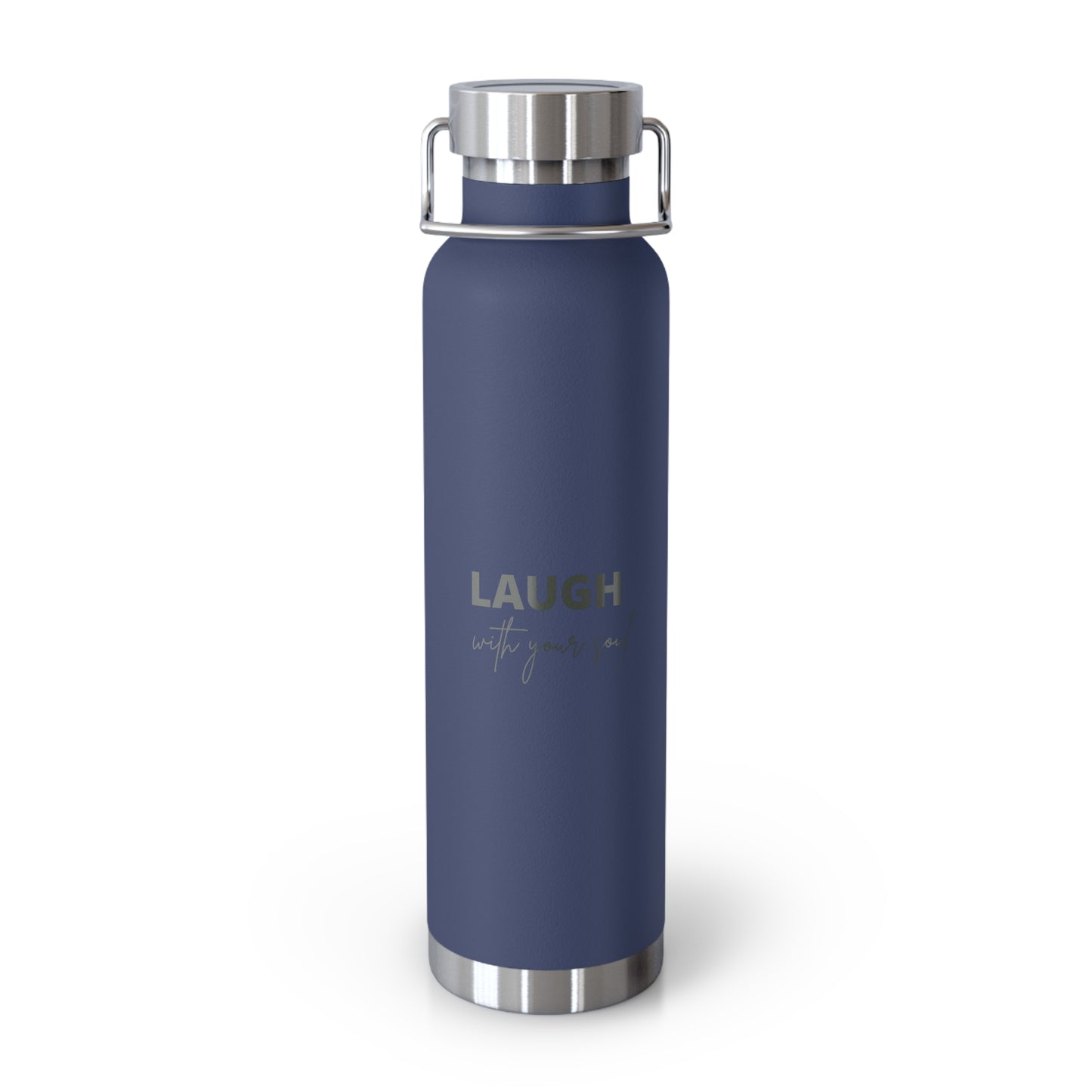 Laugh with your soul Copper Vacuum Insulated Bottle, 22oz