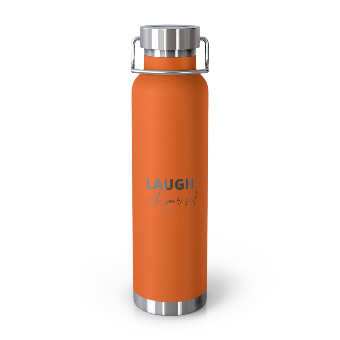 Laugh with your soul Copper Vacuum Insulated Bottle, 22oz