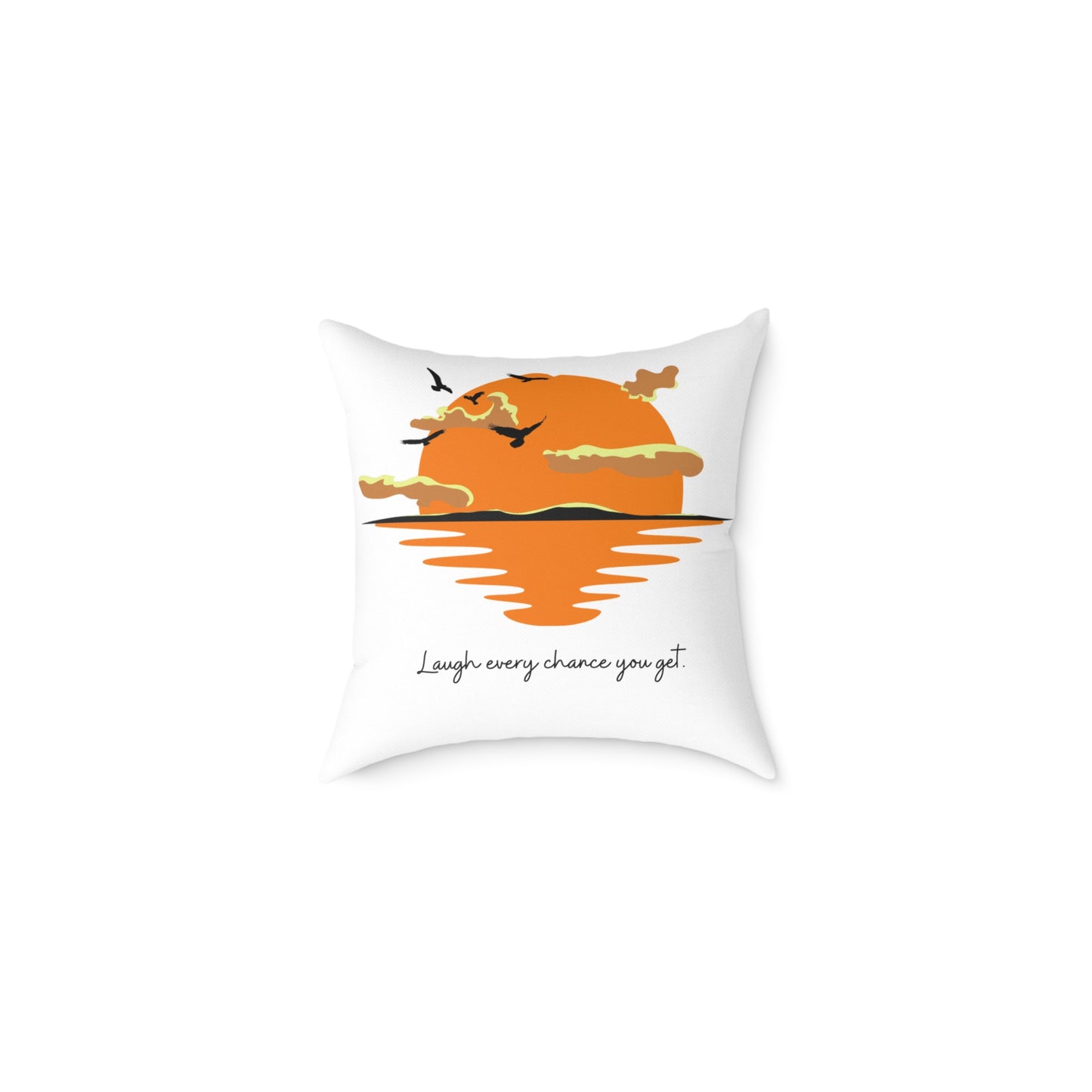 Laugh Every Chance You Get Pillow