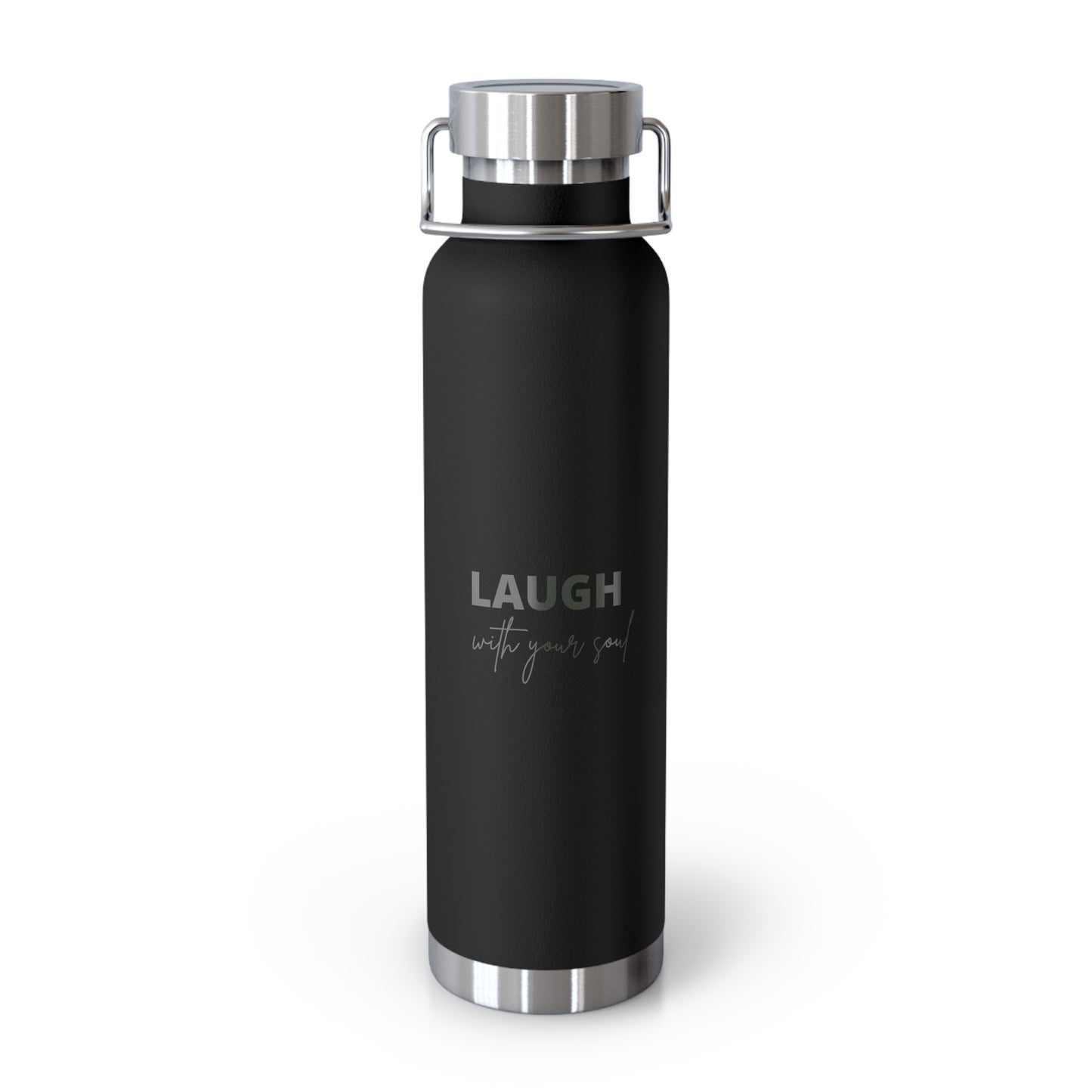Laugh with your soul Copper Vacuum Insulated Bottle, 22oz