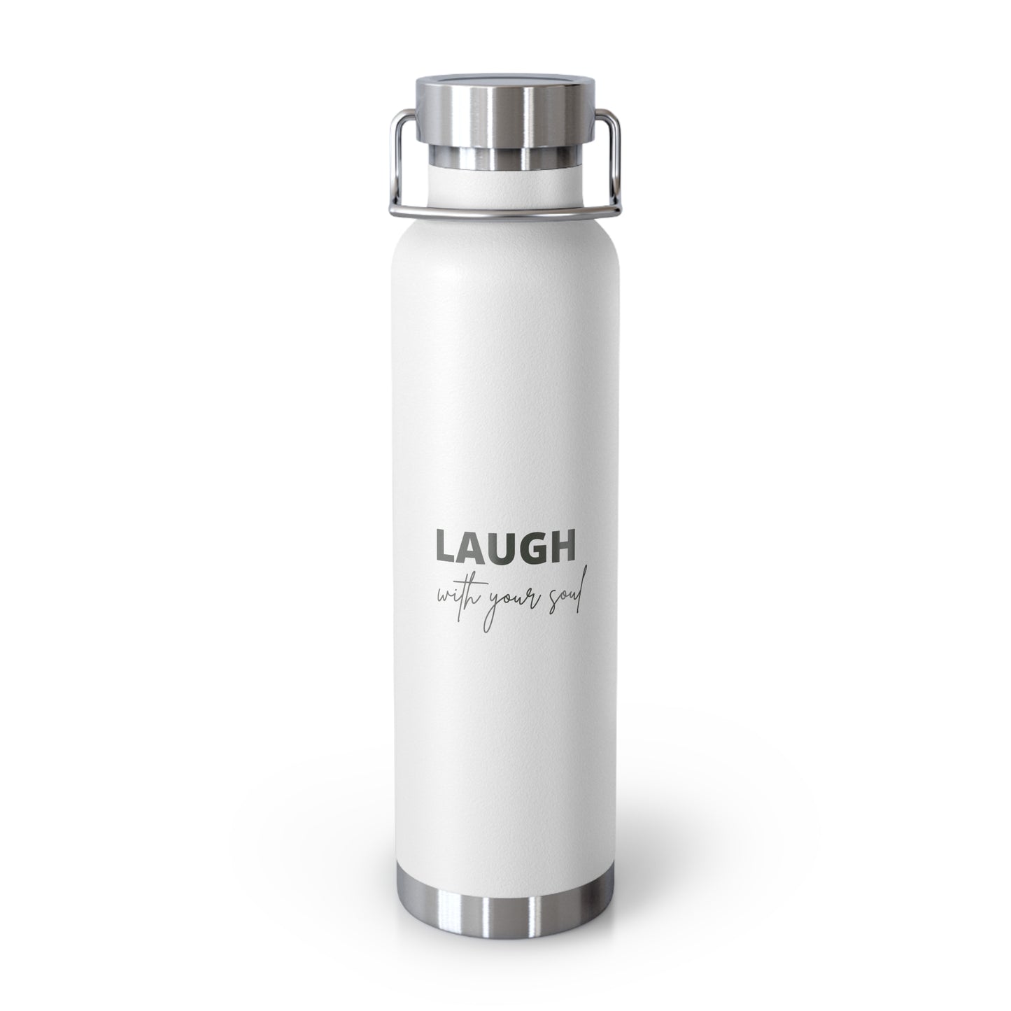 Laugh with your soul Copper Vacuum Insulated Bottle, 22oz
