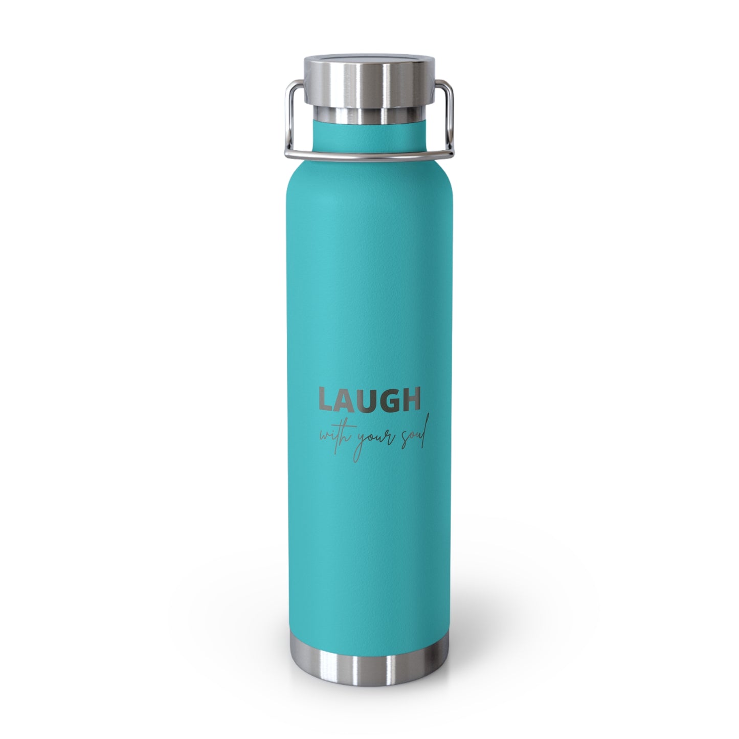 Laugh with your soul Copper Vacuum Insulated Bottle, 22oz