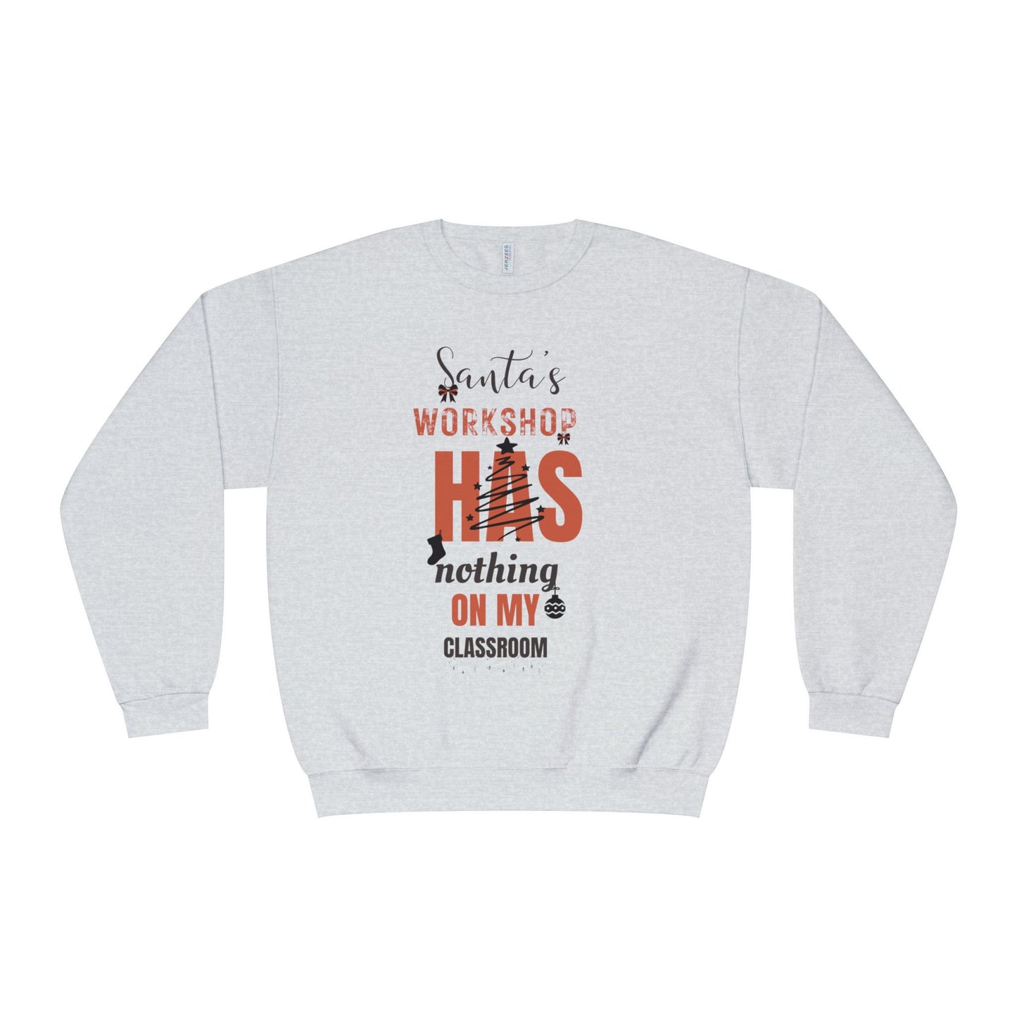 NuBlend Sweatshirt - Santa’s Workshop Has Nothing on My Classroom