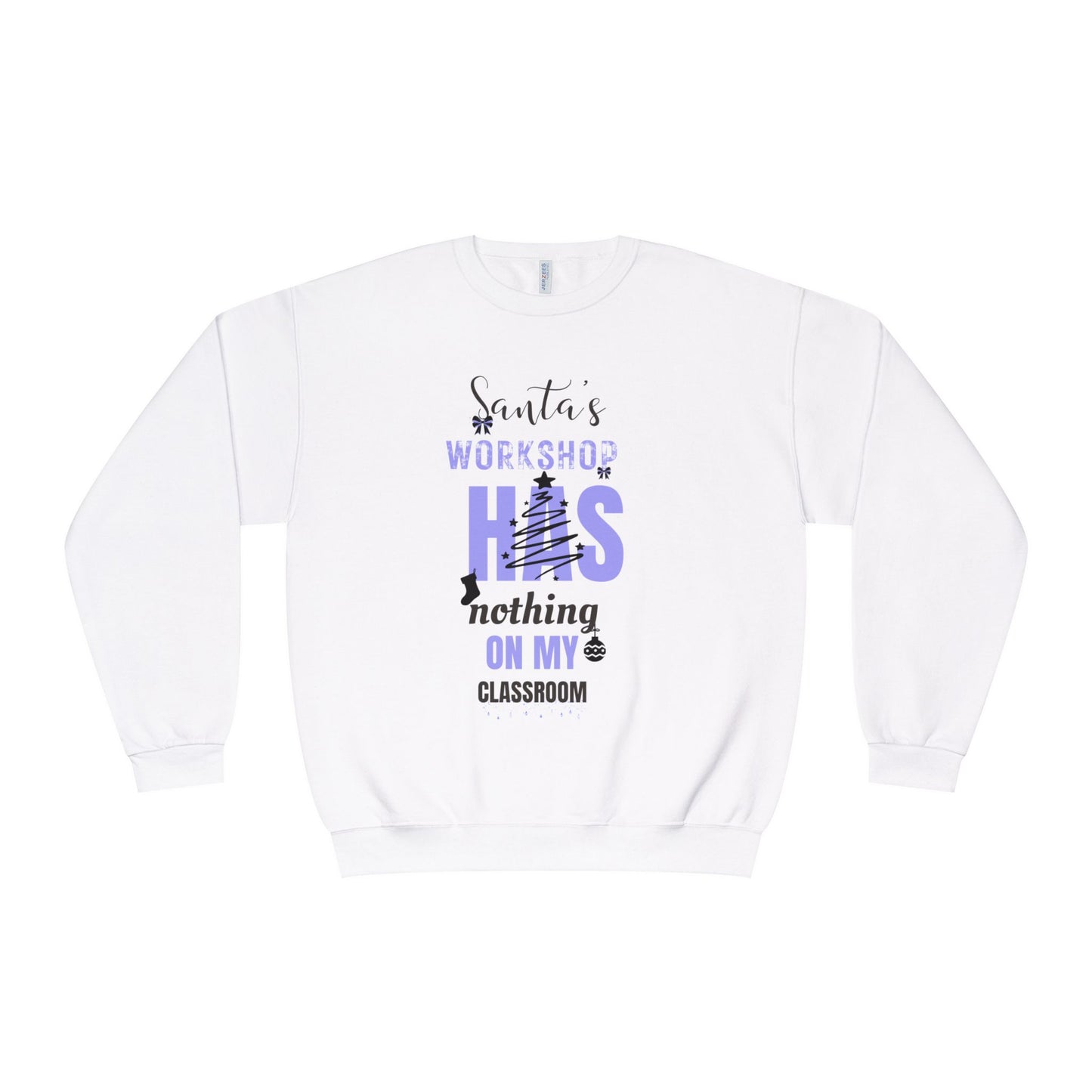 NuBlend Sweatshirt - Santa’s Workshop Has Nothing on My Classroom