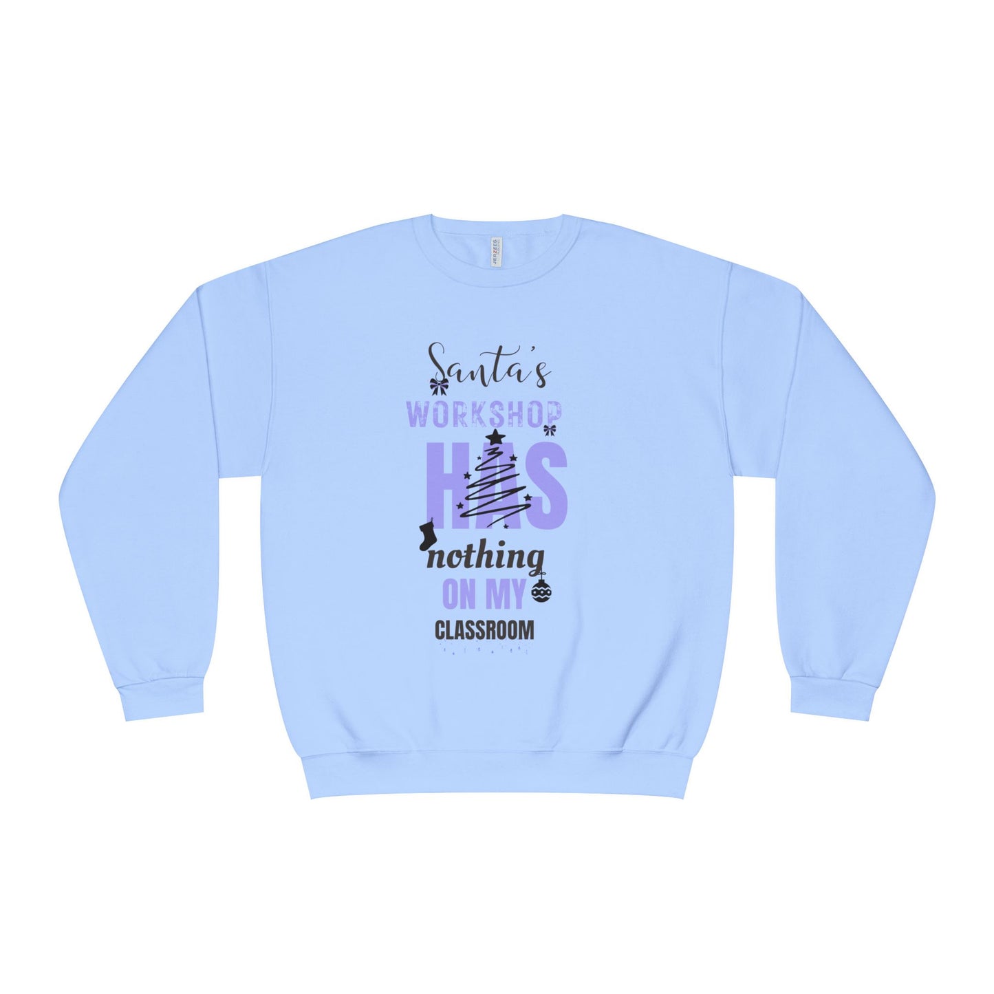 NuBlend Sweatshirt - Santa’s Workshop Has Nothing on My Classroom