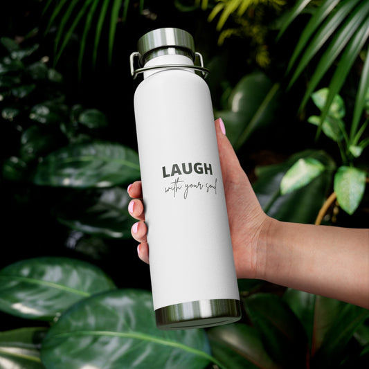 Laugh with your soul Copper Vacuum Insulated Bottle, 22oz